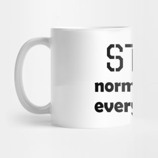 Stop normalizing everything - black text Mug